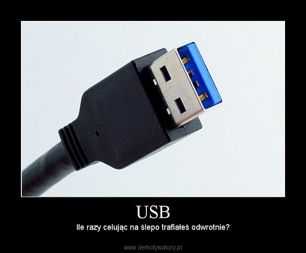 USB – Ile razy celując na ślepo trafiałeś odwrotnie? 