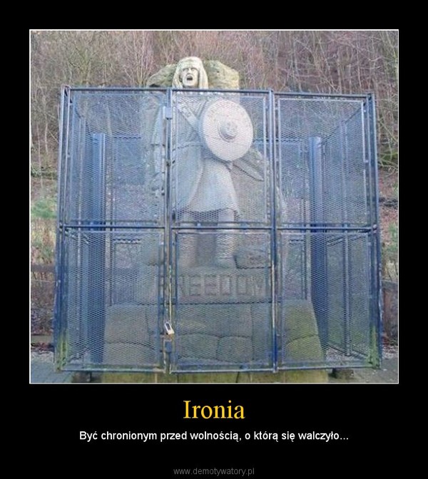 Ironia – Być chronionym przed wolnością, o którą się walczyło... 