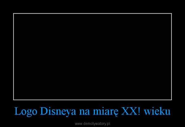 Logo Disneya na miarę XX! wieku –  
