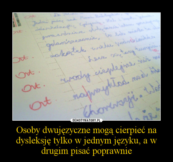 Osoby dwujęzyczne mogą cierpieć na dysleksję tylko w jednym języku, a w drugim pisać poprawnie –  