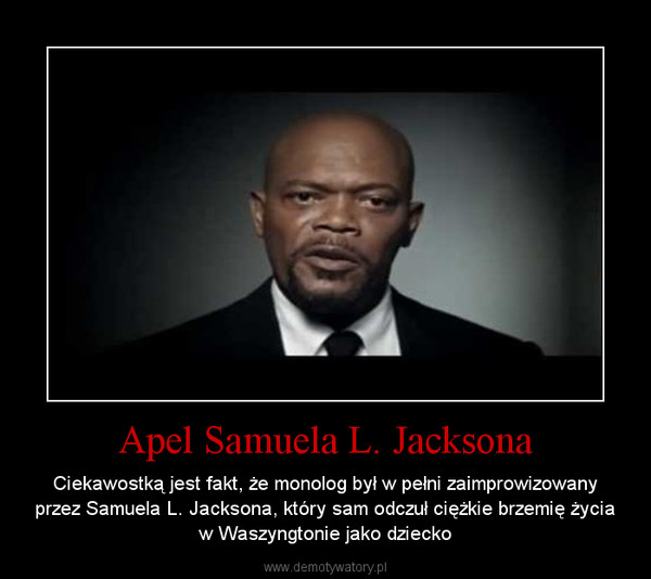 Apel Samuela L. Jacksona – Ciekawostką jest fakt, że monolog był w pełni zaimprowizowany przez Samuela L. Jacksona, który sam odczuł ciężkie brzemię życia w Waszyngtonie jako dziecko 