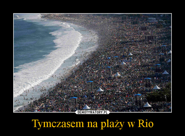 Tymczasem na plaży w Rio –  
