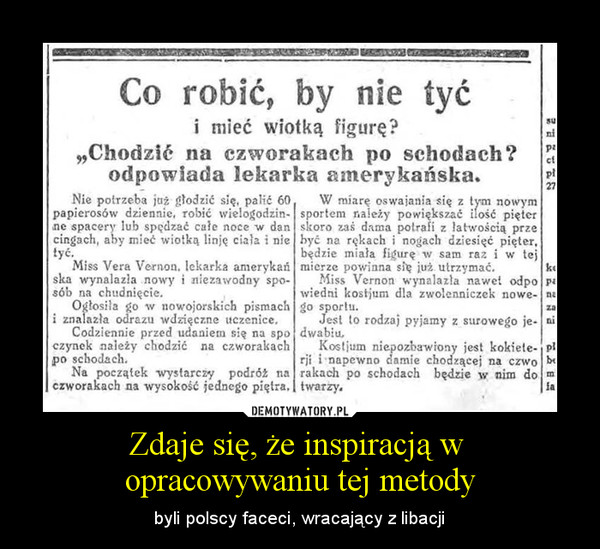 Zdaje się, że inspiracją w opracowywaniu tej metody – byli polscy faceci, wracający z libacji 