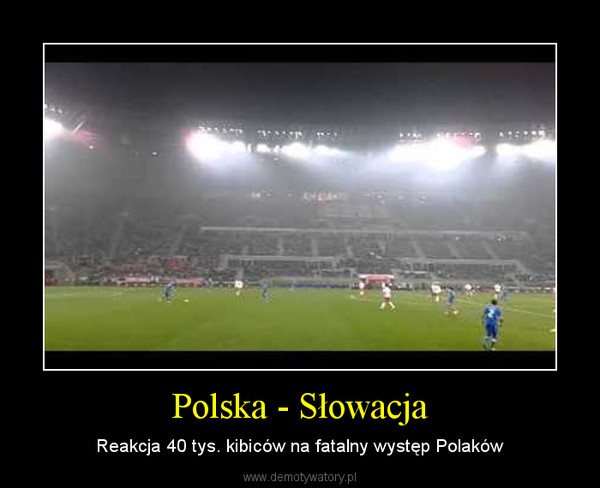 Polska - Słowacja – Reakcja 40 tys. kibiców na fatalny występ Polaków 