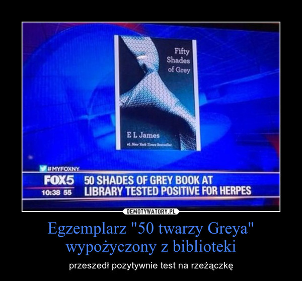 Egzemplarz "50 twarzy Greya" wypożyczony z biblioteki – przeszedł pozytywnie test na rzeżączkę 