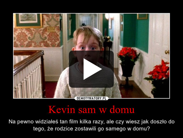Kevin sam w domu – Na pewno widziałeś tan film kilka razy, ale czy wiesz jak doszło do tego, że rodzice zostawili go samego w domu? 