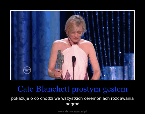 Cate Blanchett prostym gestem – pokazuje o co chodzi we wszystkich ceremoniach rozdawania nagród 