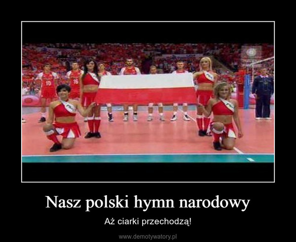 Nasz polski hymn narodowy – Aż ciarki przechodzą! 