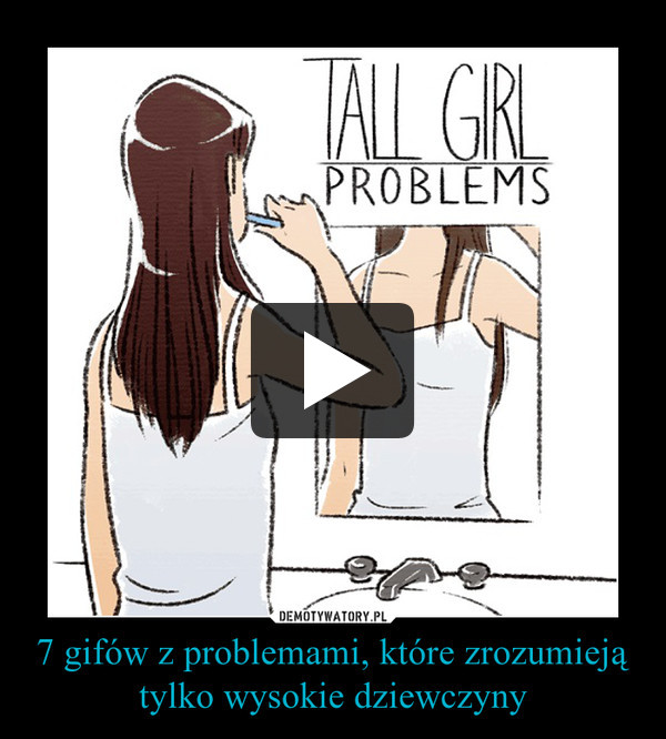 7 gifów z problemami, które zrozumieją tylko wysokie dziewczyny –  