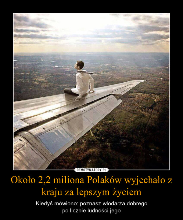 Około 2,2 miliona Polaków wyjechało z kraju za lepszym życiem – Kiedyś mówiono: poznasz włodarza dobregopo liczbie ludności jego 