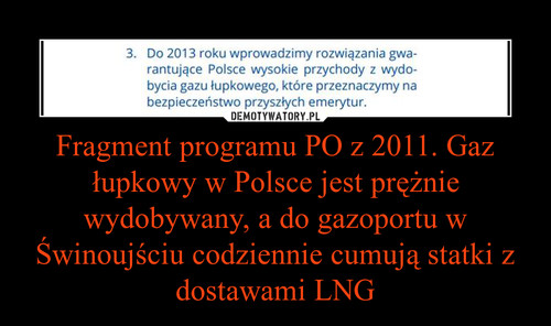 Fragment programu PO z 2011. Gaz łupkowy w Polsce jest prężnie wydobywany, a do gazoportu w Świnoujściu codziennie cumują statki z dostawami LNG