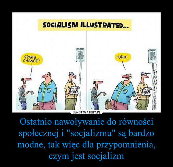 Ostatnio nawoływanie do równości społecznej i "socjalizmu" są bardzo modne, tak więc dla przypomnienia, czym jest socjalizm –  