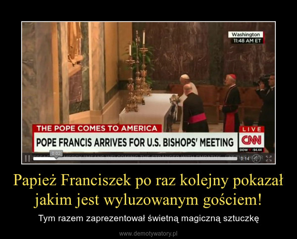 Papież Franciszek po raz kolejny pokazał jakim jest wyluzowanym gościem! – Tym razem zaprezentował świetną magiczną sztuczkę 