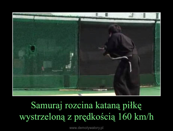 Samuraj rozcina kataną piłkę wystrzeloną z prędkością 160 km/h –  