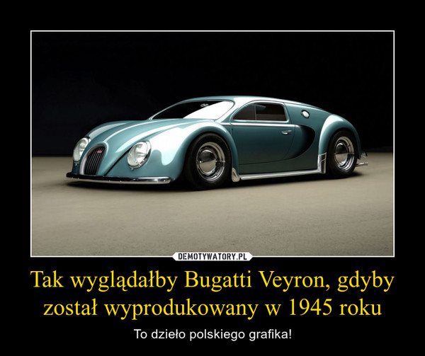 Tak wyglądałby Bugatti Veyron, gdyby został wyprodukowany w 1945 roku