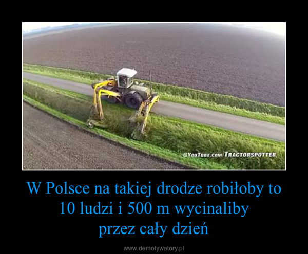 W Polsce na takiej drodze robiłoby to10 ludzi i 500 m wycinalibyprzez cały dzień –  