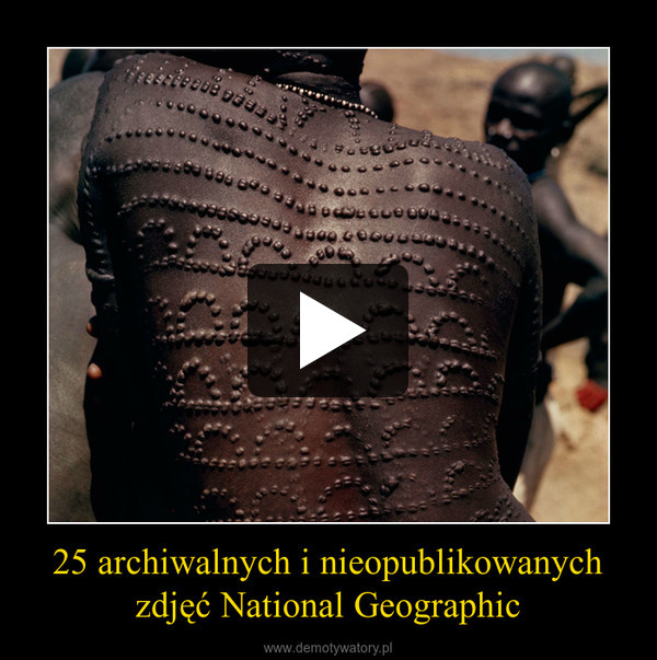25 archiwalnych i nieopublikowanych zdjęć National Geographic