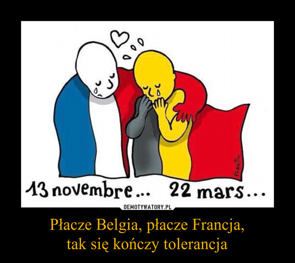 Płacze Belgia, płacze Francja,tak się kończy tolerancja –  