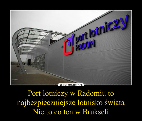 Port lotniczy w Radomiu to najbezpieczniejsze lotnisko świataNie to co ten w Brukseli –  
