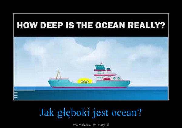 Jak głęboki jest ocean? –  
