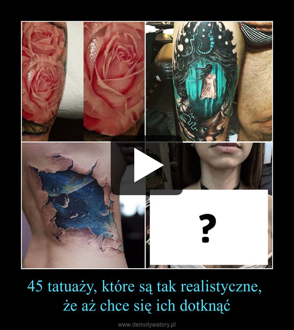 45 tatuaży, które są tak realistyczne, że aż chce się ich dotknąć –  