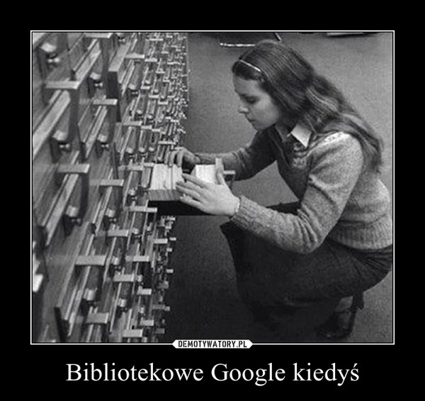 Bibliotekowe Google kiedyś –  