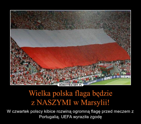 Wielka polska flaga będziez NASZYMI w Marsylii! – W czwartek polscy kibice rozwiną ogromną flagę przed meczem z Portugalią. UEFA wyraziła zgodę 