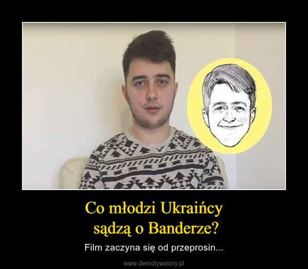 Co młodzi Ukraińcy sądzą o Banderze? – Film zaczyna się od przeprosin... 