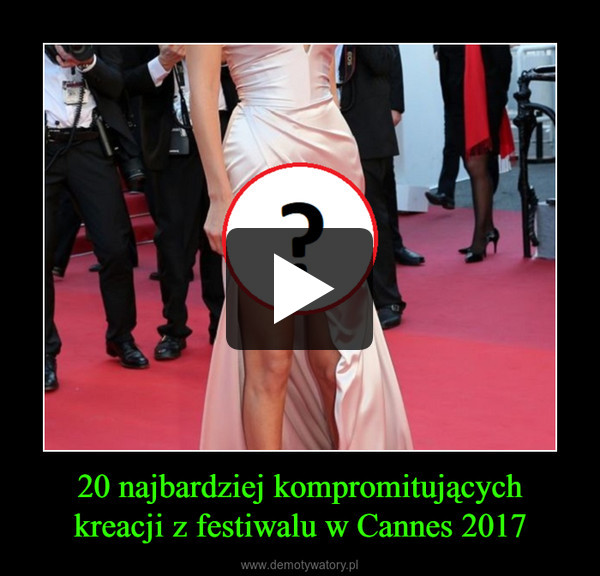 20 najbardziej kompromitującychkreacji z festiwalu w Cannes 2017 –  