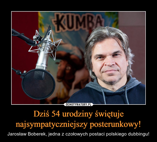 Dziś 54 urodziny świętuje najsympatyczniejszy posterunkowy! – Jarosław Boberek, jedna z czołowych postaci polskiego dubbingu! 