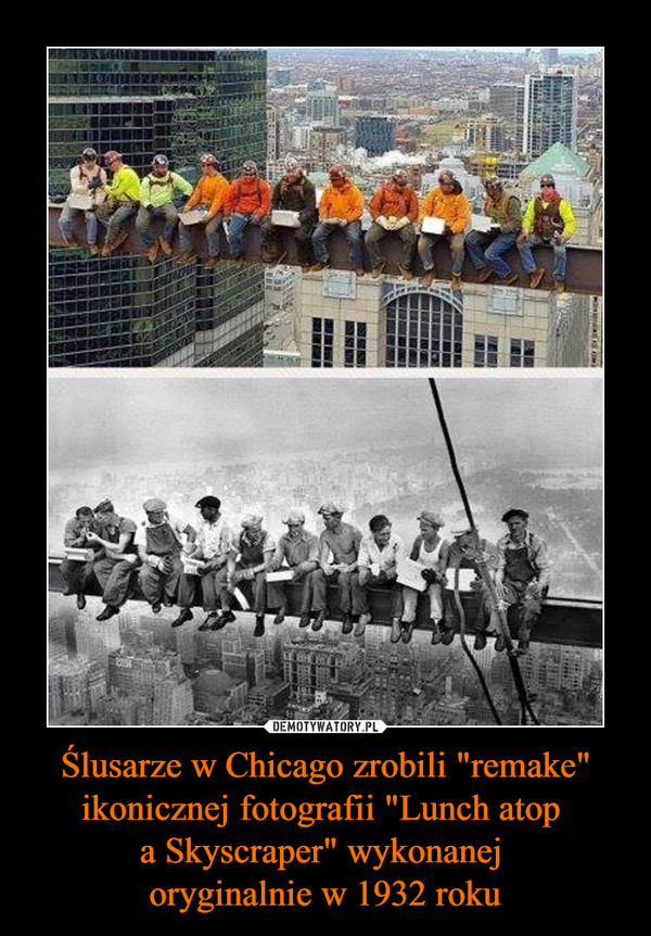 Ślusarze w Chicago zrobili "remake" ikonicznej fotografii "Lunch atop 
a Skyscraper" wykonanej 
oryginalnie w 1932 roku