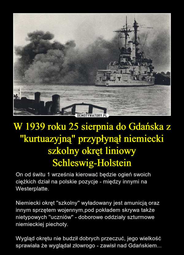 W 1939 roku 25 sierpnia do Gdańska z ''kurtuazyjną" przypłynął niemiecki szkolny okręt liniowy Schleswig-Holstein