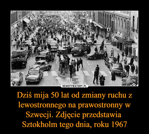 Dziś mija 50 lat od zmiany ruchu z lewostronnego na prawostronny w Szwecji. Zdjęcie przedstawia Sztokholm tego dnia, roku 1967 –  