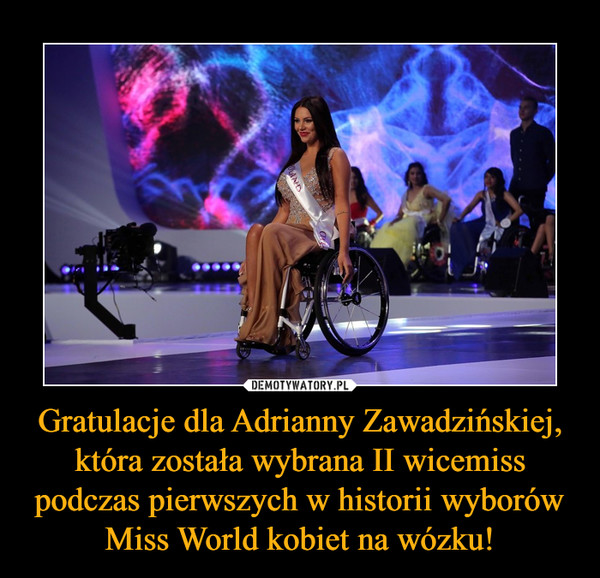 Gratulacje dla Adrianny Zawadzińskiej, która została wybrana II wicemiss podczas pierwszych w historii wyborów Miss World kobiet na wózku! –  