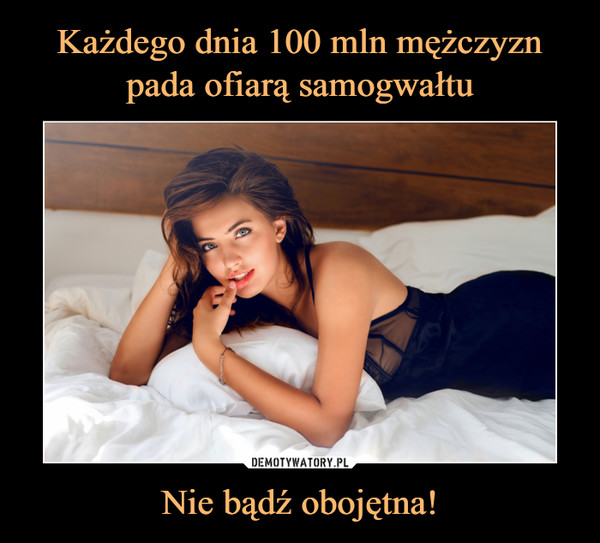 Nie bądź obojętna! –  