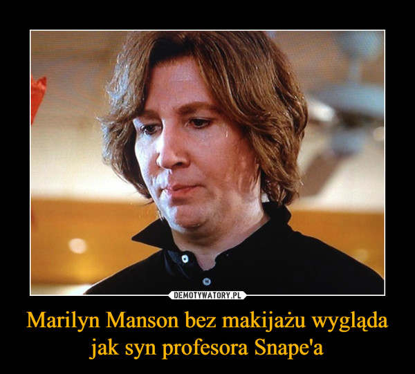 Marilyn Manson bez makijażu wygląda jak syn profesora Snape'a