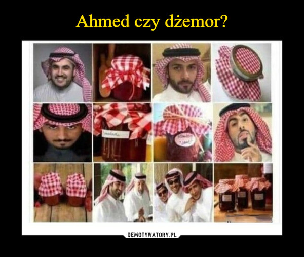 Ahmed czy dżemor?