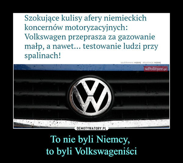 To nie byli Niemcy, to byli Volkswageniści –  Szokujące kulisy afery niemieckich koncernów motoryzacyjnych: Volkswagen przeprasza za gazowanie małp, a nawet... testowanie ludzi przy spalinach!