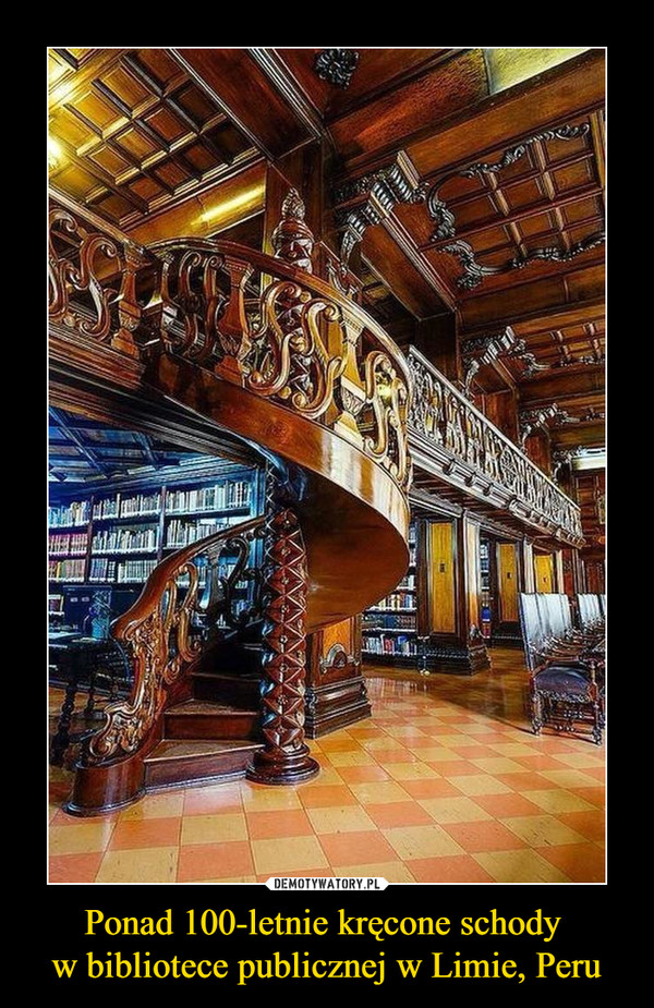 Ponad 100-letnie kręcone schody 
w bibliotece publicznej w Limie, Peru