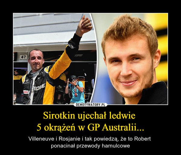 Sirotkin ujechał ledwie 5 okrążeń w GP Australii... – Villeneuve i Rosjanie i tak powiedzą, że to Robert ponacinał przewody hamulcowe 