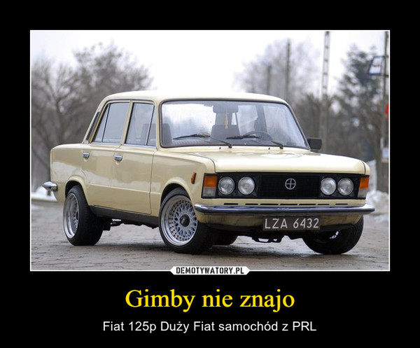 Gimby nie znajo – Fiat 125p Duży Fiat samochód z PRL 