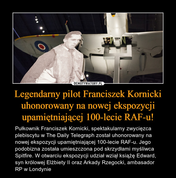 Legendarny pilot Franciszek Kornicki uhonorowany na nowej ekspozycji upamiętniającej 100-lecie RAF-u!