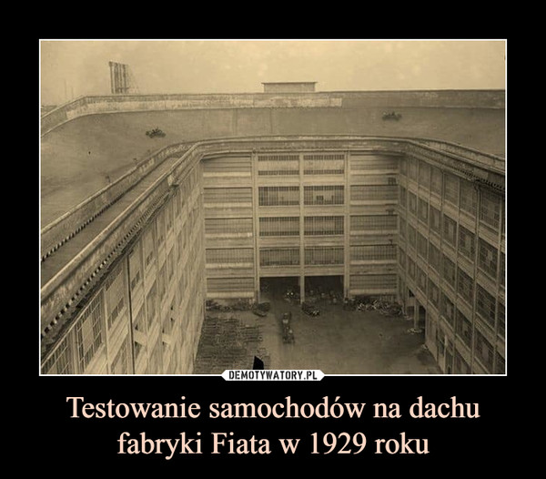 Testowanie samochodów na dachu fabryki Fiata w 1929 roku –  