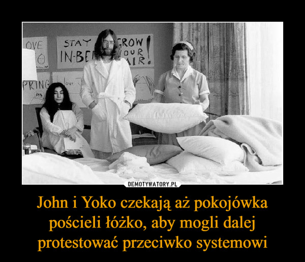 John i Yoko czekają aż pokojówka pościeli łóżko, aby mogli dalej protestować przeciwko systemowi