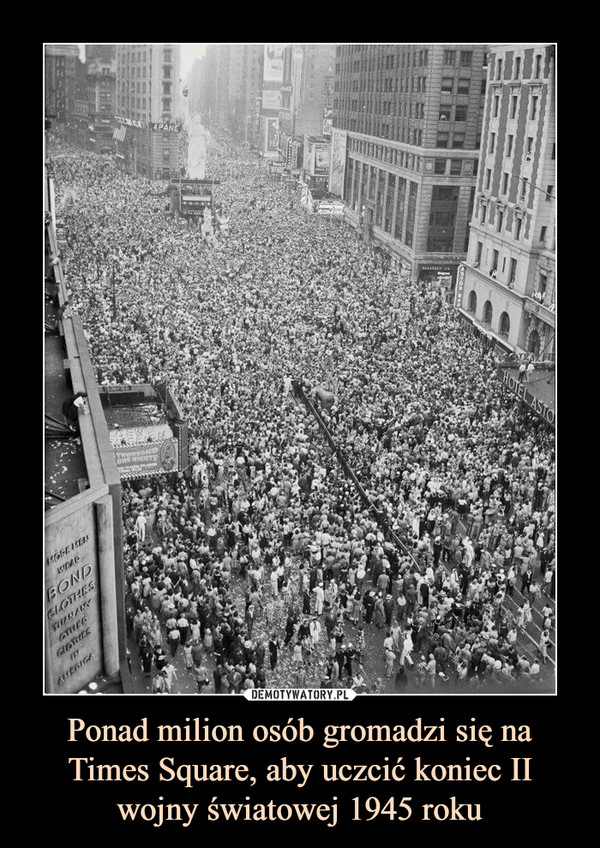 Ponad milion osób gromadzi się na Times Square, aby uczcić koniec II wojny światowej 1945 roku –  