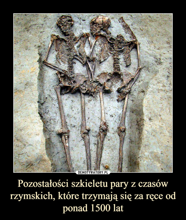 Pozostałości szkieletu pary z czasów rzymskich, które trzymają się za ręce od ponad 1500 lat –  