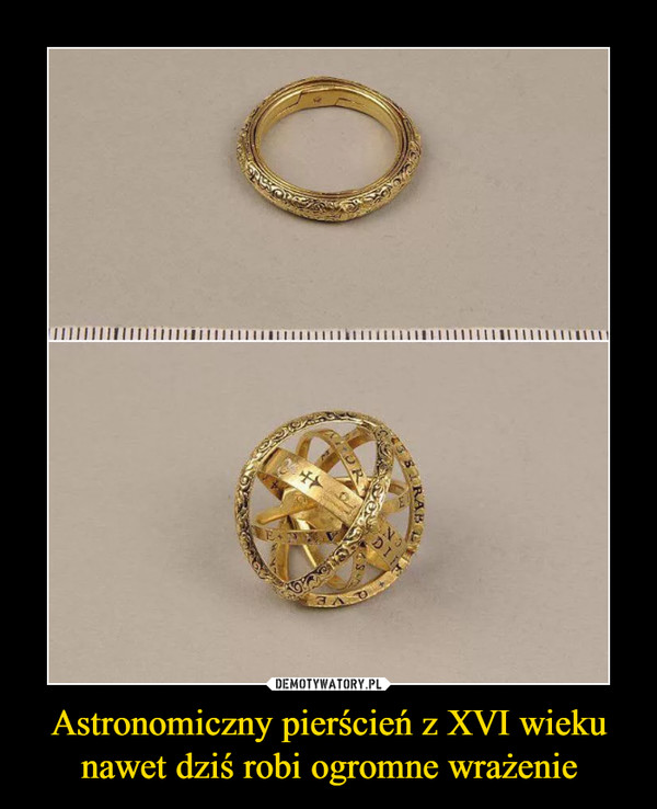 Astronomiczny pierścień z XVI wieku nawet dziś robi ogromne wrażenie –  