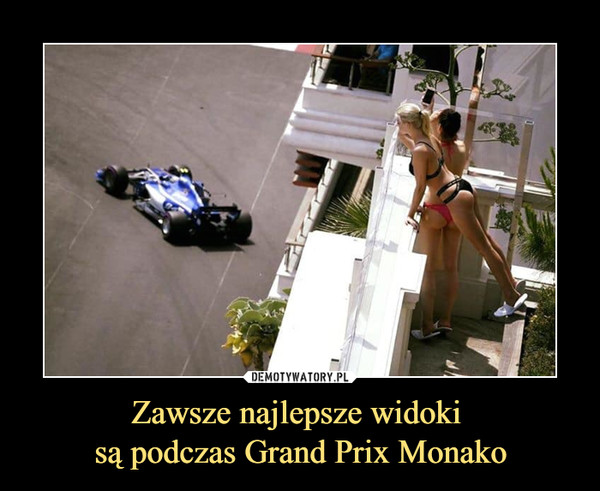 Zawsze najlepsze widoki są podczas Grand Prix Monako –  