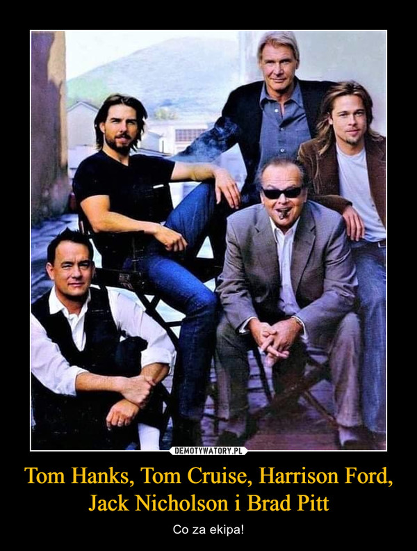 Tom Hanks, Tom Cruise, Harrison Ford, Jack Nicholson i Brad Pitt