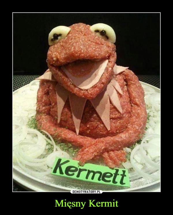 Mięsny Kermit –  Kermett